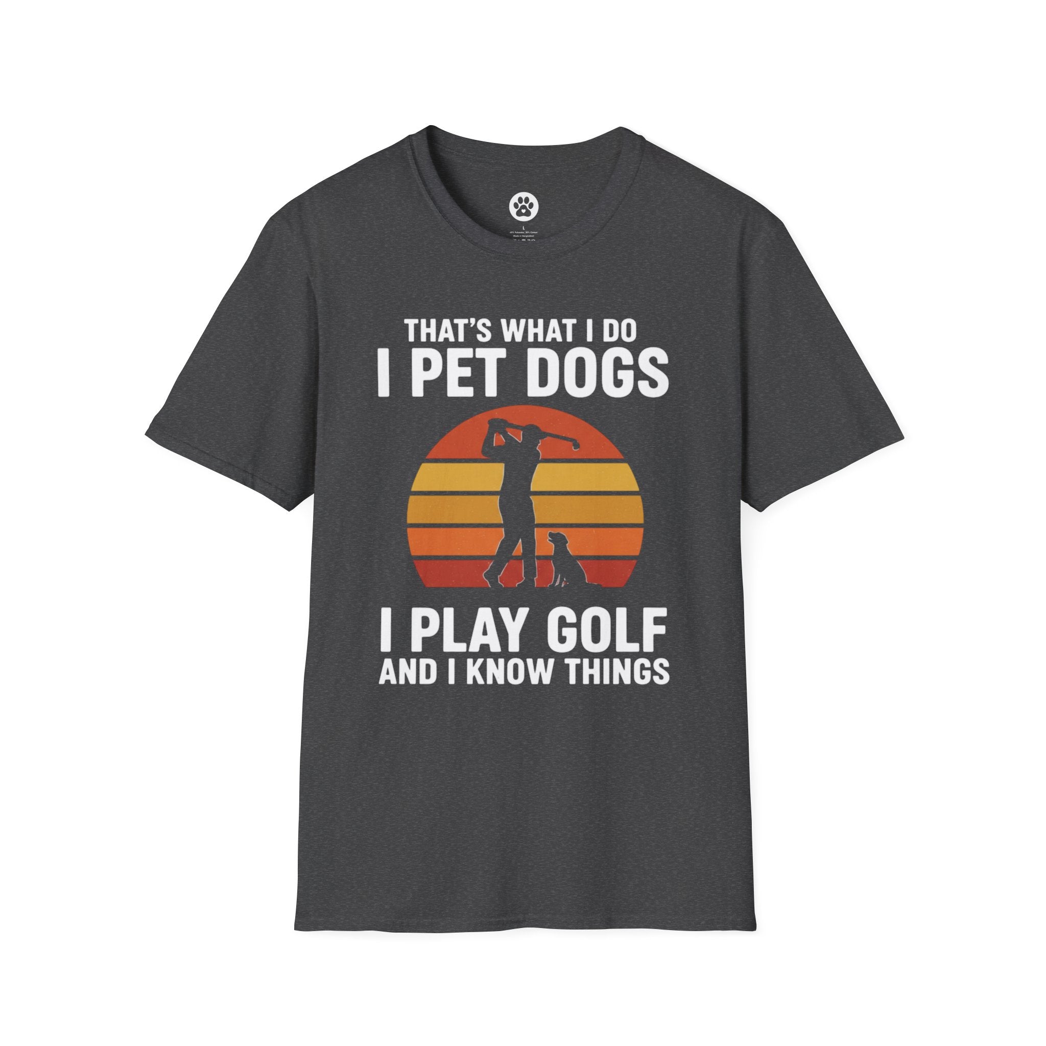 That's What I Do I Pet Dogs I Play Golf And I Know Things