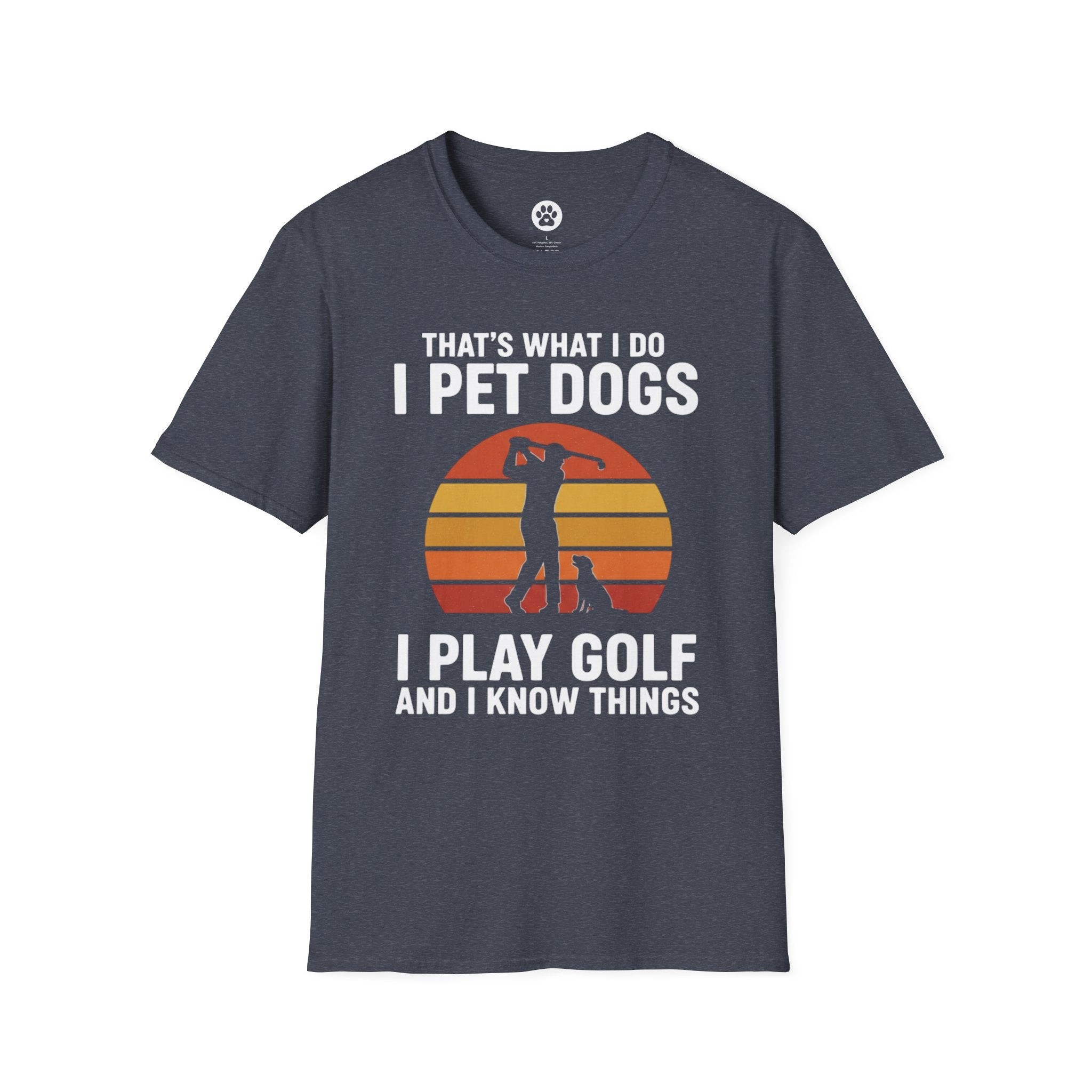 That's What I Do I Pet Dogs I Play Golf And I Know Things