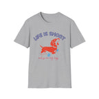 Life Is Short T-Shirt