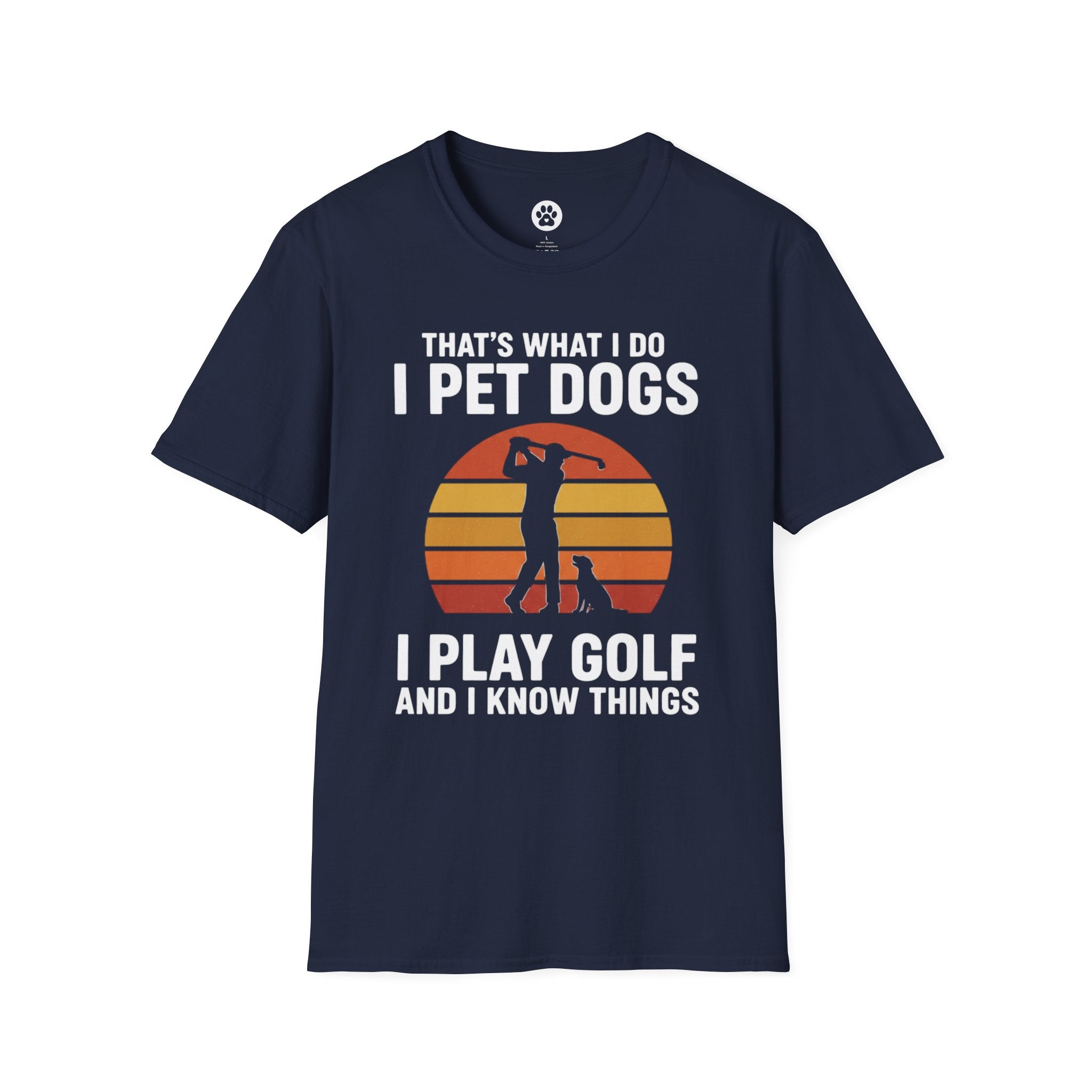 That's What I Do I Pet Dogs I Play Golf And I Know Things