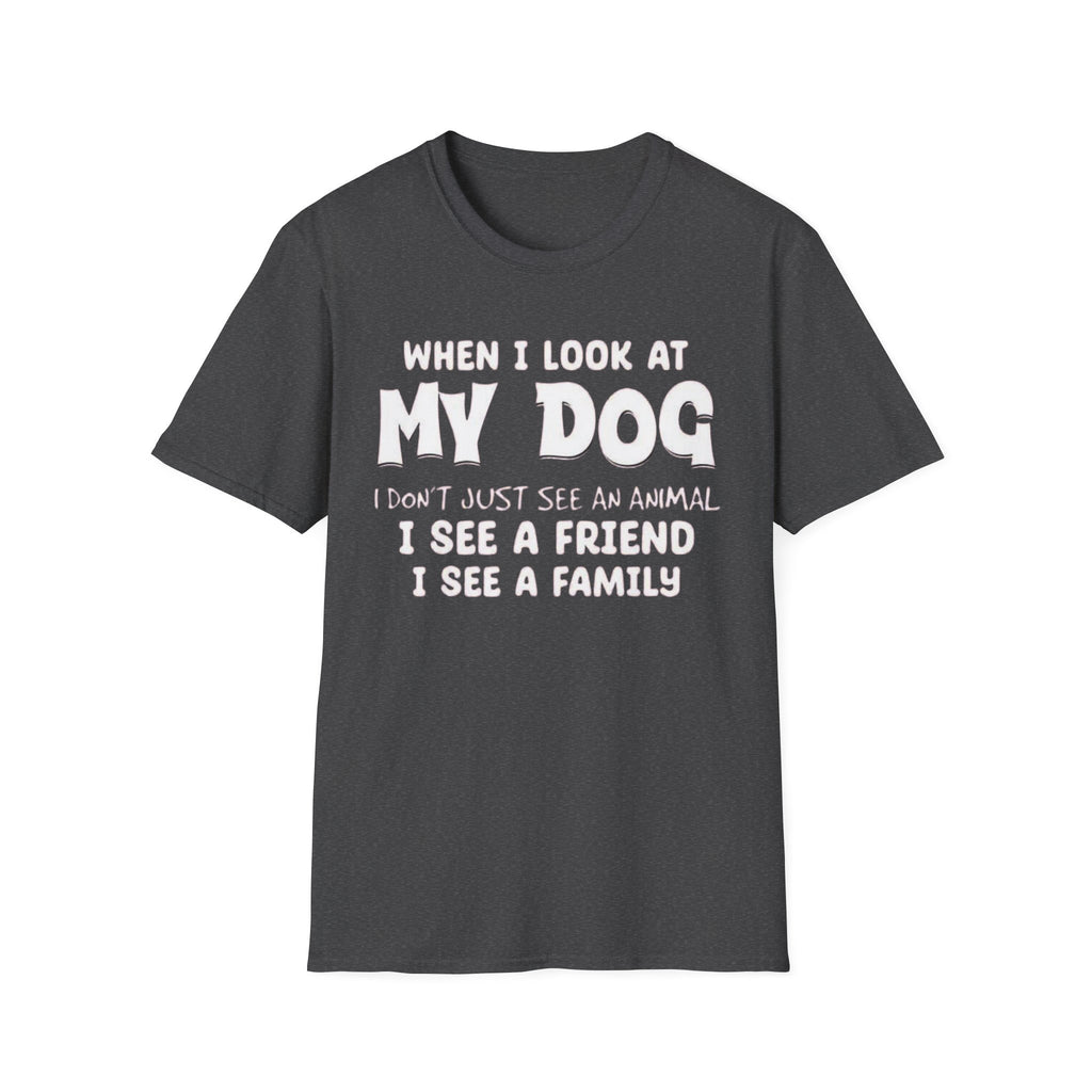 Look at my dog T-Shirt